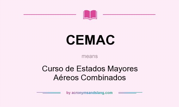 What does CEMAC mean? It stands for Curso de Estados Mayores Aéreos Combinados