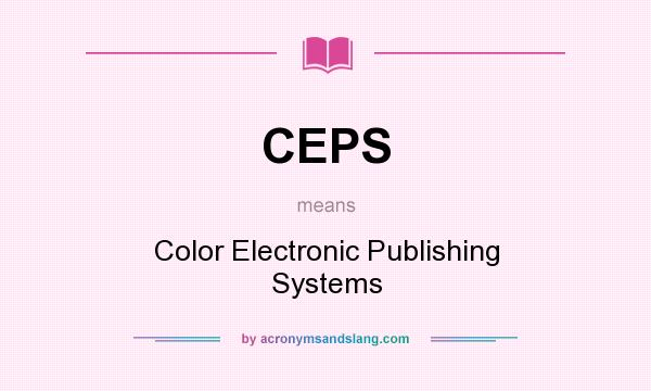What does CEPS mean? It stands for Color Electronic Publishing Systems