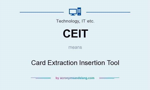 What does CEIT mean? It stands for Card Extraction Insertion Tool