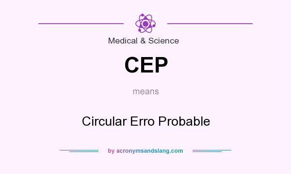 What does CEP mean? It stands for Circular Erro Probable