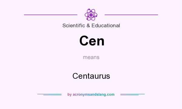 What does Cen mean? It stands for Centaurus