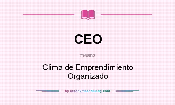 What does CEO mean? It stands for Clima de Emprendimiento Organizado