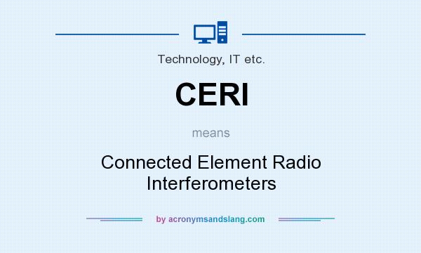 What does CERI mean? It stands for Connected Element Radio Interferometers