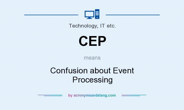 What does CEP mean? It stands for Confusion about Event Processing