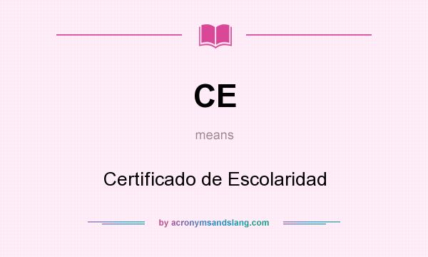 What does CE mean? It stands for Certificado de Escolaridad