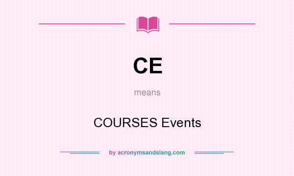 What does CE mean? It stands for COURSES Events