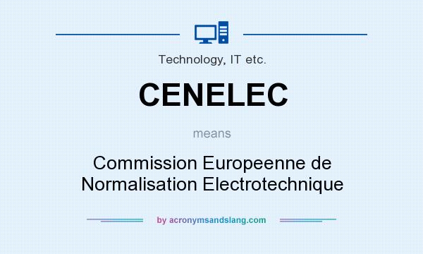 What does CENELEC mean? It stands for Commission Europeenne de Normalisation Electrotechnique