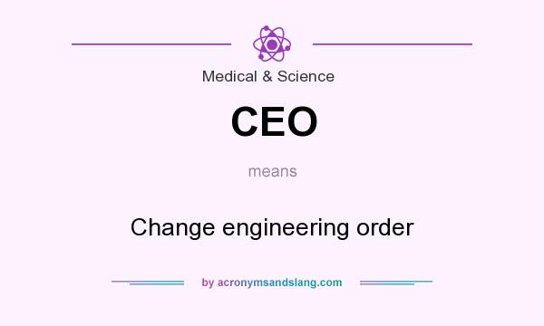 What does CEO mean? It stands for Change engineering order