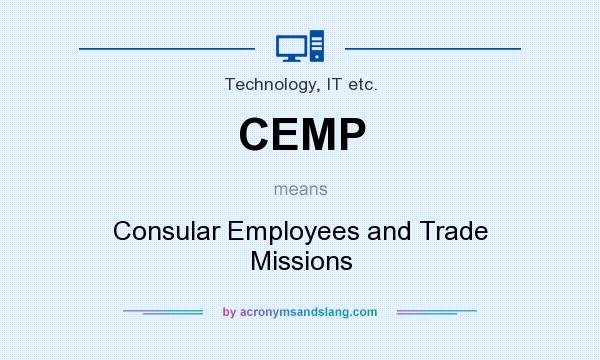 What does CEMP mean? It stands for Consular Employees and Trade Missions