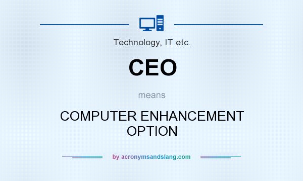 What does CEO mean? It stands for COMPUTER ENHANCEMENT OPTION