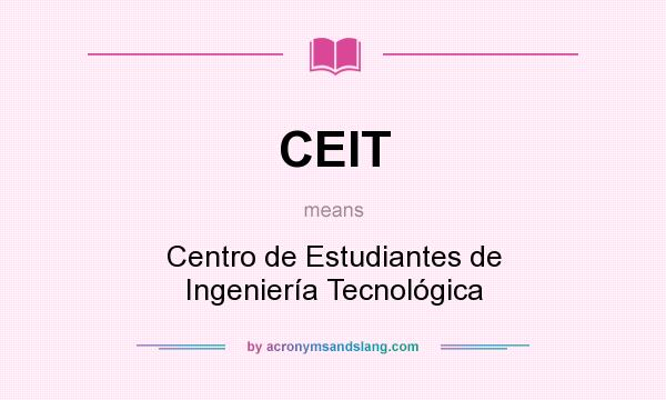 What does CEIT mean? It stands for Centro de Estudiantes de Ingeniería Tecnológica