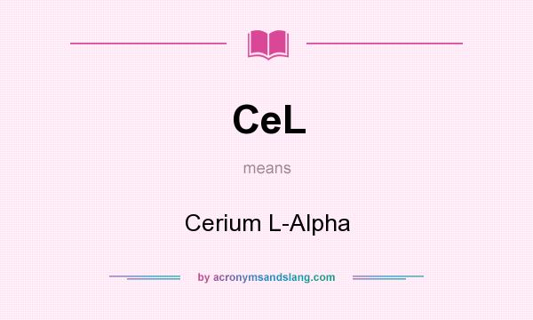 What does CeL mean? It stands for Cerium L-Alpha