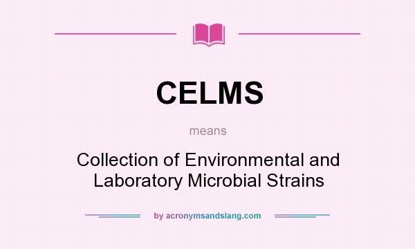 What does CELMS mean? It stands for Collection of Environmental and Laboratory Microbial Strains