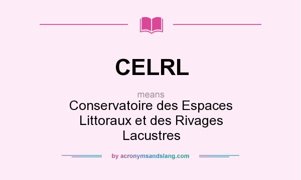 What does CELRL mean? It stands for Conservatoire des Espaces Littoraux et des Rivages Lacustres