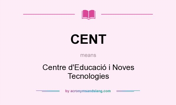 What does CENT mean? It stands for Centre d`Educació i Noves Tecnologies