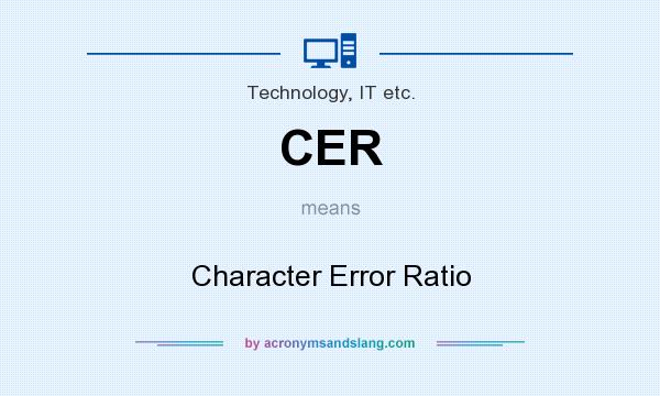 What does CER mean? It stands for Character Error Ratio