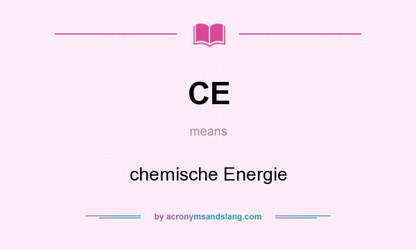 What does CE mean? It stands for chemische Energie