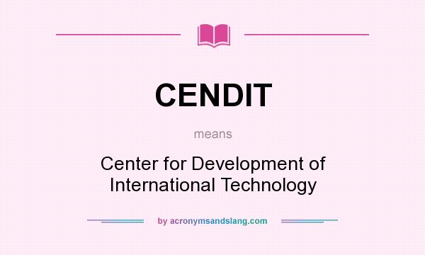 What does CENDIT mean? It stands for Center for Development of International Technology