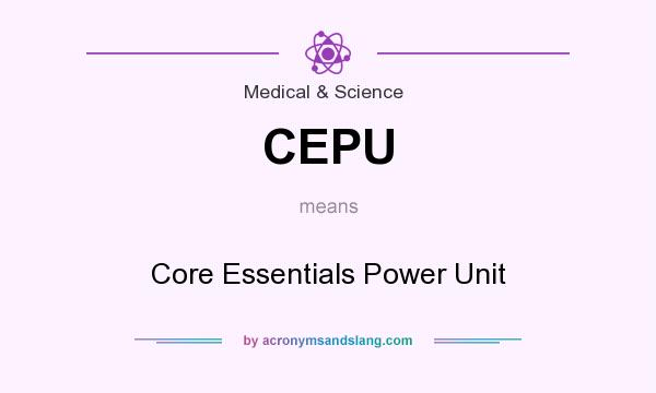 What does CEPU mean? It stands for Core Essentials Power Unit