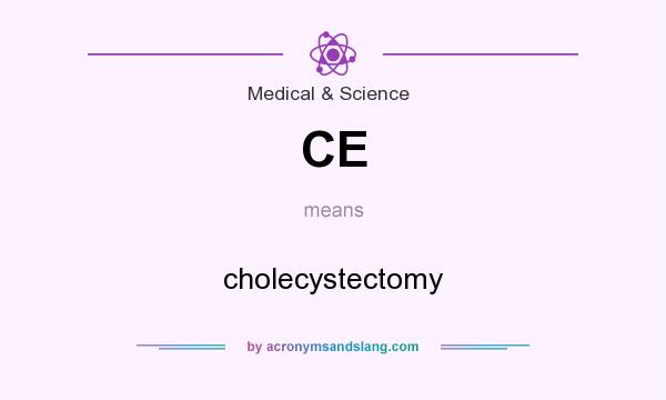 What does CE mean? It stands for cholecystectomy