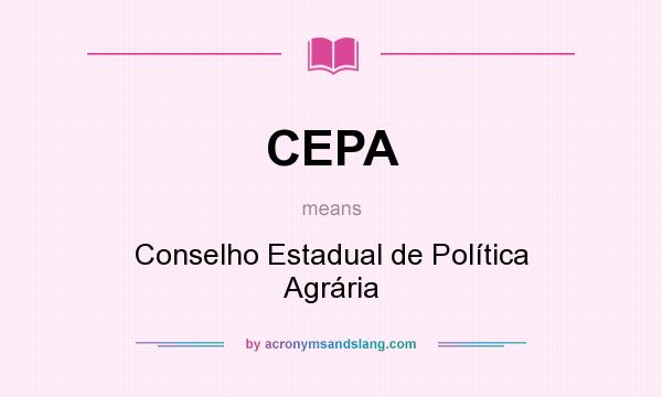 What does CEPA mean? It stands for Conselho Estadual de Política Agrária