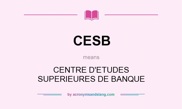 What does CESB mean? It stands for CENTRE D`ETUDES SUPERIEURES DE BANQUE
