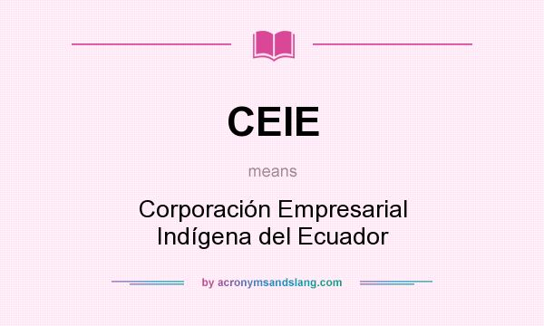 What does CEIE mean? It stands for Corporación Empresarial Indígena del Ecuador