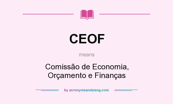 What does CEOF mean? It stands for Comissão de Economia, Orçamento e Finanças