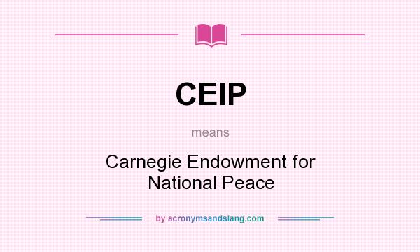 What does CEIP mean? It stands for Carnegie Endowment for National Peace
