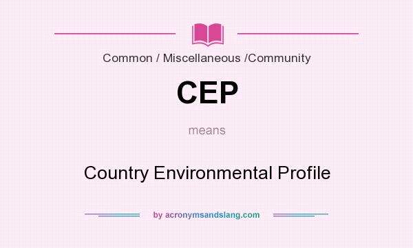 What does CEP mean? It stands for Country Environmental Profile