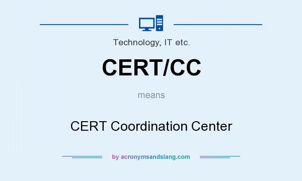 What does CERT/CC mean? It stands for CERT Coordination Center