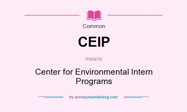 What does CEIP mean? It stands for Center for Environmental Intern Programs