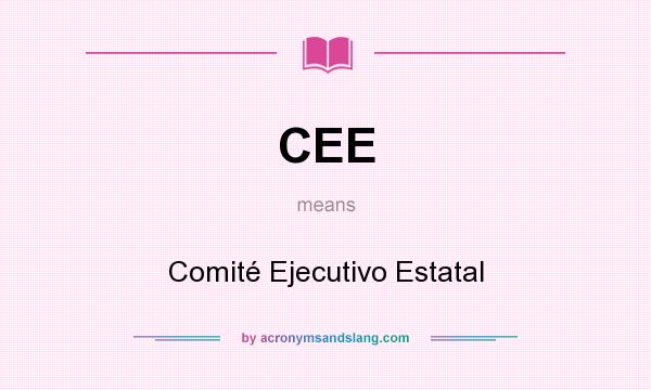What does CEE mean? It stands for Comité Ejecutivo Estatal