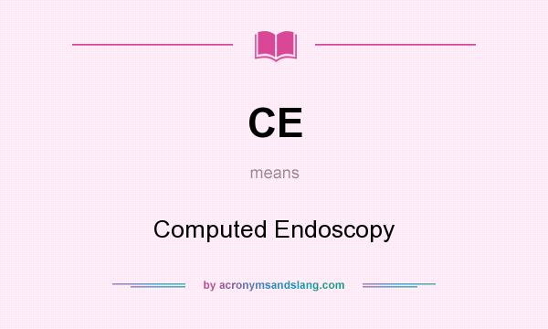 What does CE mean? It stands for Computed Endoscopy