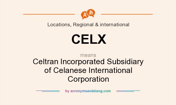What does CELX mean? It stands for Celtran Incorporated Subsidiary of Celanese International Corporation