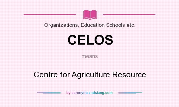 What does CELOS mean? It stands for Centre for Agriculture Resource
