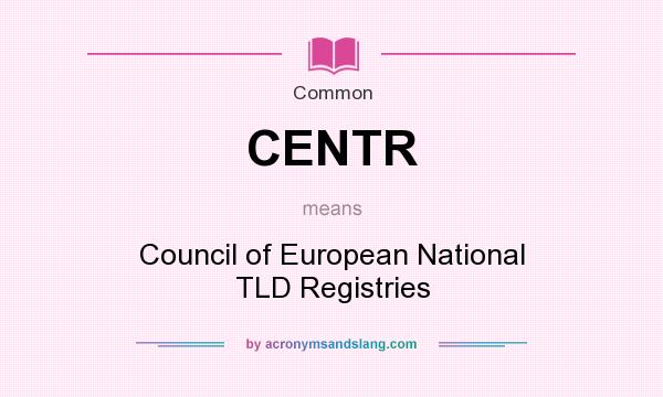 What does CENTR mean? It stands for Council of European National TLD Registries