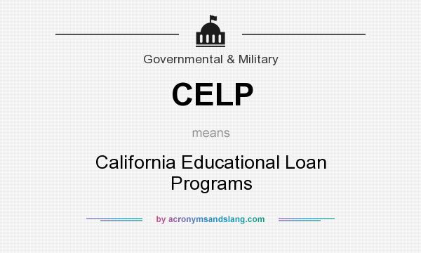 What does CELP mean? It stands for California Educational Loan Programs