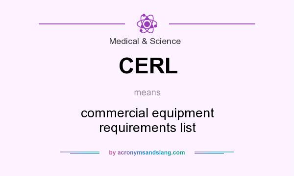 What does CERL mean? It stands for commercial equipment requirements list