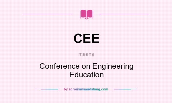 What does CEE mean? It stands for Conference on Engineering Education