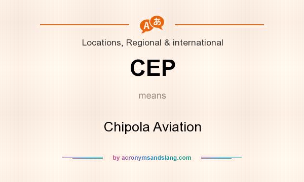What does CEP mean? It stands for Chipola Aviation