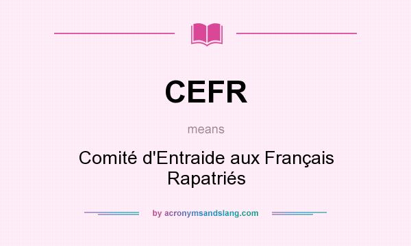 What does CEFR mean? It stands for Comité d`Entraide aux Français Rapatriés
