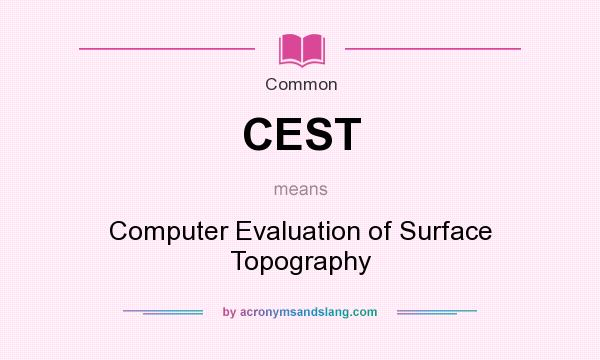 What does CEST mean? It stands for Computer Evaluation of Surface Topography