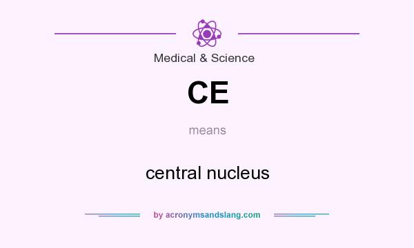 What does CE mean? It stands for central nucleus