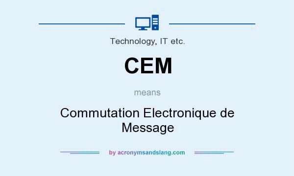 What does CEM mean? It stands for Commutation Electronique de Message