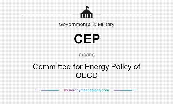 What does CEP mean? It stands for Committee for Energy Policy of OECD