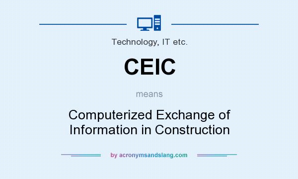 What does CEIC mean? It stands for Computerized Exchange of Information in Construction