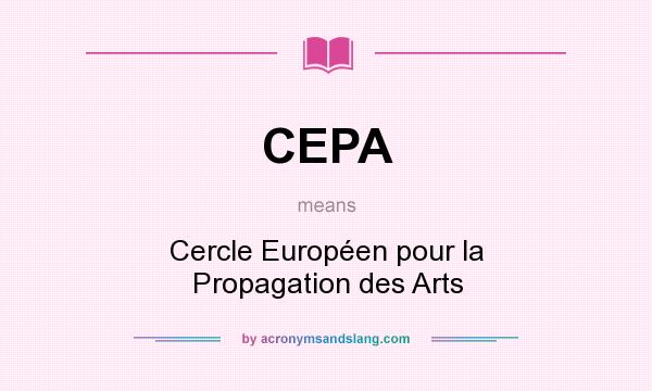 What does CEPA mean? It stands for Cercle Européen pour la Propagation des Arts