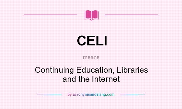 What does CELI mean? It stands for Continuing Education, Libraries and the Internet