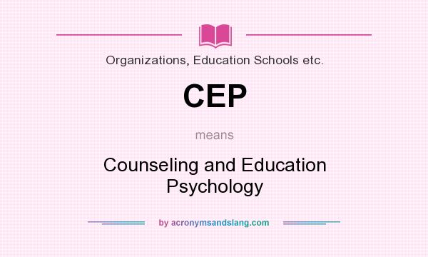 What does CEP mean? It stands for Counseling and Education Psychology